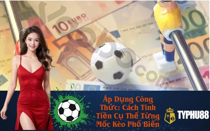 Áp Dụng Công Thức: Cách Tính Tiền Cụ Thể Từng Mốc Kèo Phổ Biến