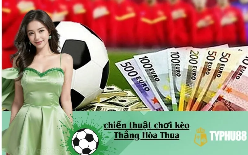 Chiến thuật chơi kèo Thắng Hòa Thua