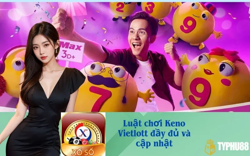 Luật chơi Keno Vietlott đầy đủ và cập nhật